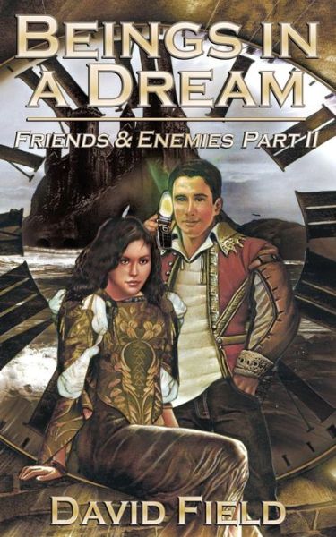Beings in a Dream: Friends and Enemies Part II - David B.a . Field - Kirjat - New Generation Publishing - 9781844018819 - torstai 28. kesäkuuta 2007