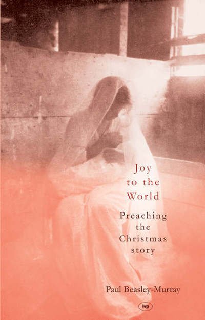 Cover for Beasley-Murray, Paul (Author) · Joy to the World: Preaching The Christmas Story (Paperback Book) (2005)