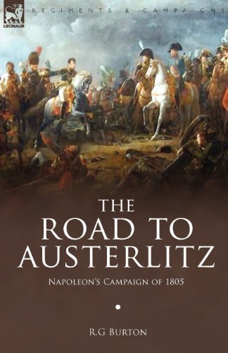 Cover for R G Burton · The Road to Austerlitz: Napoleon's Campaign of 1805 (Pocketbok) (2008)