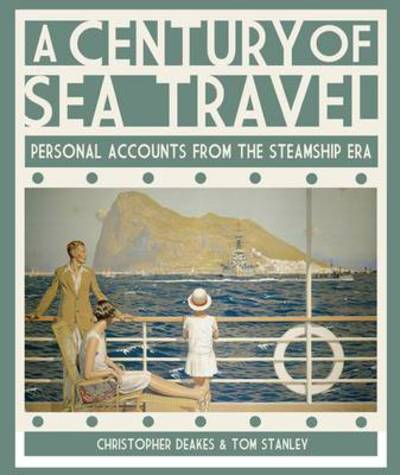 Cover for Christopher Deakes · Century of Sea Travel: Personal Accounts from the Steamship Era (Inbunden Bok) (2014)