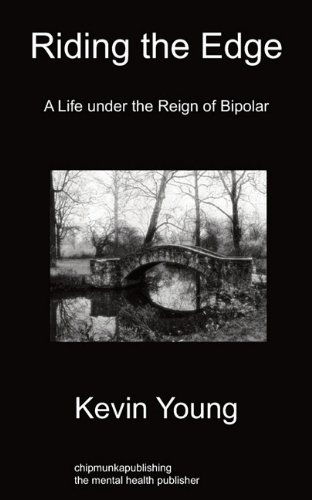 Riding the Edge: A Life Under the Reign of Bipolar - Kevin Young - Books - Chipmunkapublishing - 9781849914819 - May 17, 2011