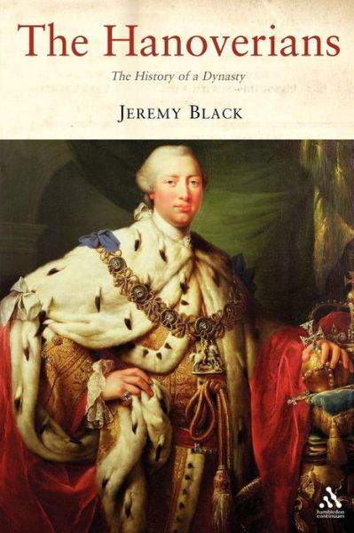 Cover for Black, Jeremy (University of Exeter, UK) · The Hanoverians: The History of a Dynasty (Pocketbok) [New edition] (2006)
