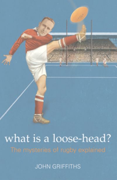 Cover for John Griffiths · What is a Loose-head?: the Mysteries of Rugby Explained (Paperback Book) (2007)