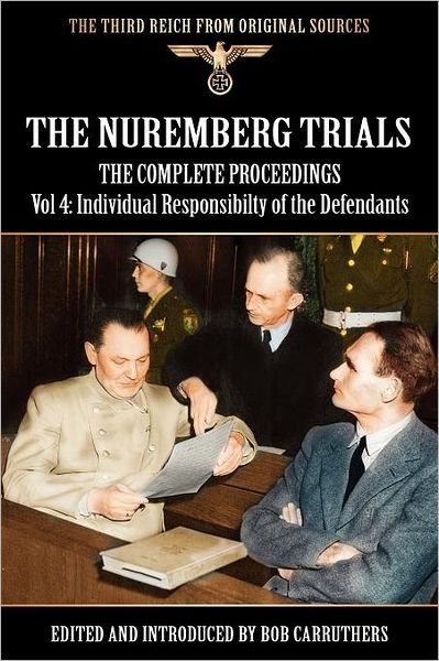The Nuremberg Trials - The Complete Proceedings Vol 4: Individual Responsibility of the Defendants - Bob Carruthers - Bøger - Coda Books Ltd - 9781908538819 - 29. november 2011