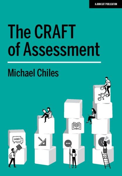 The CRAFT Of Assessment: A whole school approach to assessment of learning - Michael Chiles - Kirjat - Hodder Education - 9781912906819 - maanantai 27. huhtikuuta 2020