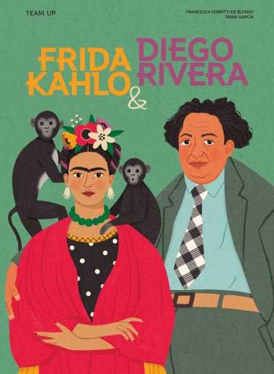 Cover for Francesca Ferretti de Blonay · Team Up: Frida Kahlo &amp; Diego Rivera - Team Up (Book) (2023)