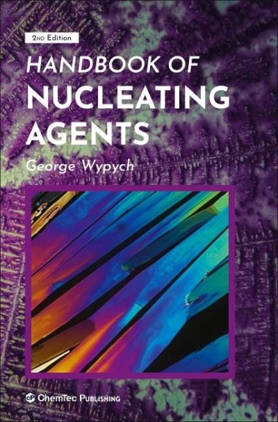 Cover for Wypych, George (ChemTec Publishing, Ontario, Canada) · Handbook of Nucleating Agents (Gebundenes Buch) (2021)