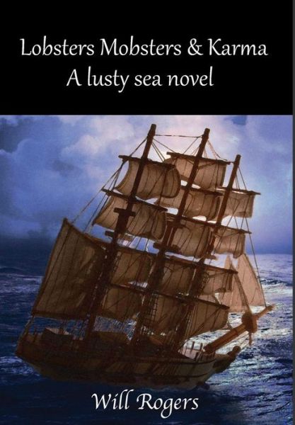 Lobsters, Mobsters and Karma A Lusty Sea Novel - William Rogers - Bücher - Hancock Press - 9781938366819 - 10. Januar 2017