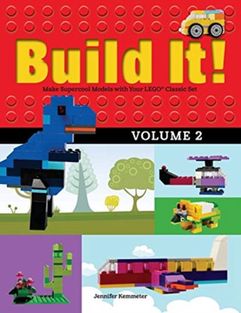 Cover for Jennifer Kemmeter · Build It! Volume 2: Make Supercool Models with Your LEGO® Classic Set - Brick Books (Paperback Book) (2016)