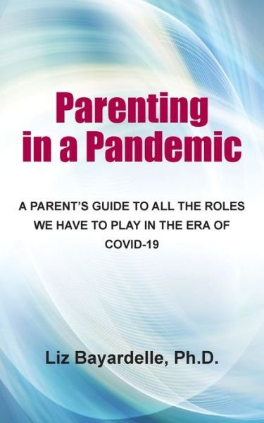 Cover for Liz Bayardelle · Parenting in a Pandemic (Paperback Book) (2021)