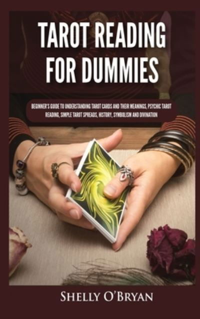 Cover for Shelly O'Bryan · Tarot Reading for Dummies: Beginner's Guide to Understanding Tarot Cards and Their Meanings, Psychic Tarot Reading, Simple Tarot Spreads, History, Symbolism and Divination (Gebundenes Buch) (2021)