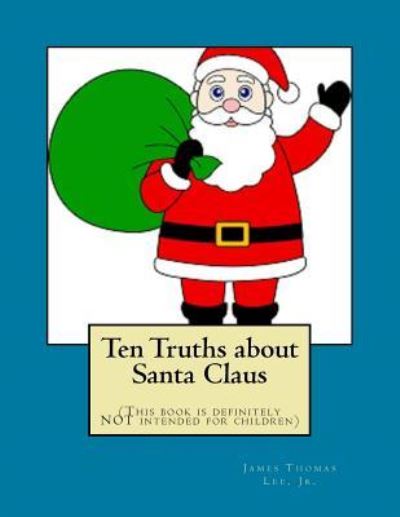 Cover for Mr James Thomas Lee Jr · Ten Truths about Santa Claus (Paperback Book) (2017)