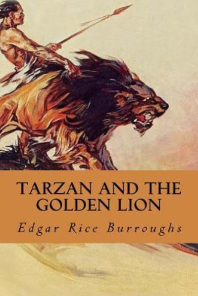 Tarzan and the Golden Lion - Edgar Rice Burroughs - Books - Createspace Independent Publishing Platf - 9781987694819 - April 10, 2018