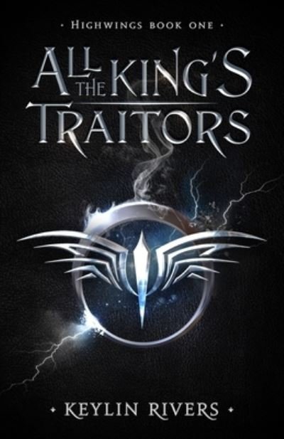 Cover for Keylin Rivers · All the King's Traitors : Highwings Book One (Pocketbok) (2019)