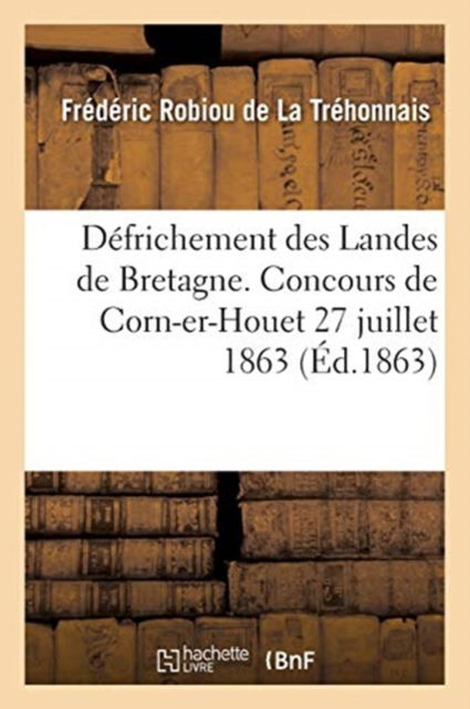 Cover for Robiou de la Tréhonnais · Defrichement Des Landes de Bretagne. Concours de Corn-Er-Houet 27 Juillet 1863 (Paperback Book) (2016)