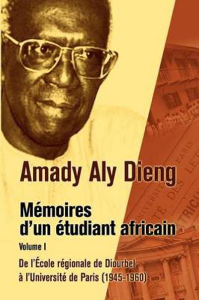 Cover for Amady Aly Dieng · M Moires D'un Tudiant Africain. Volume I: De L' Cole R Gionale De Diourbel L'universit De Paris (1945-1960) (French Edition) (Pocketbok) [French edition] (2011)