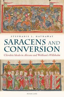 Saracens and Conversion: Chivalric Ideals in "Aliscans" and Wolfram's "Willehalm" - Studies in Old Germanic Languages and Literature - Stephanie L. Hathaway - Books - Peter Lang AG, Internationaler Verlag de - 9783034307819 - May 21, 2012