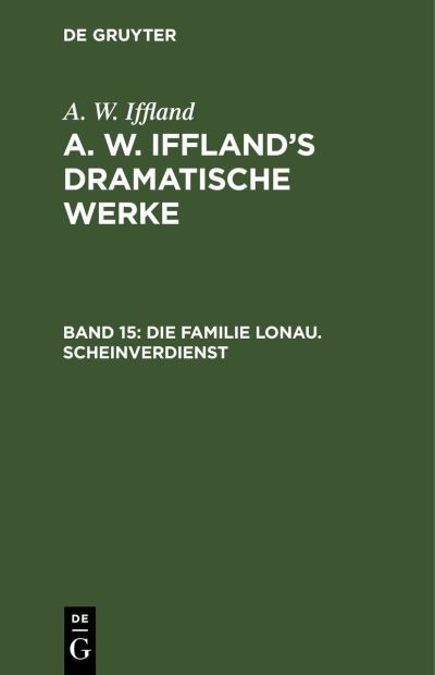 Cover for August Wilhelm Iffland · Die Familie Lonau. Scheinverdienst : Aus (Book) (1901)