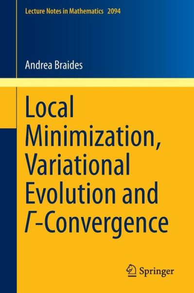 Cover for Andrea Braides · Local Minimization, Variational Evolution and  -Convergence - Lecture Notes in Mathematics (Taschenbuch) [2014 edition] (2013)