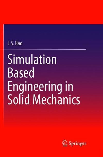 Cover for J.S. Rao · Simulation Based Engineering in Solid Mechanics (Paperback Book) [Softcover reprint of the original 1st ed. 2017 edition] (2018)
