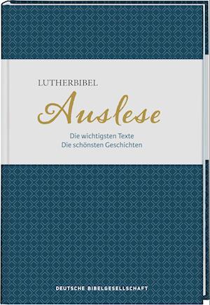 Lutherbibel. Auslese: Die wichtigsten Texte. Die schönsten Geschichten - Florian Voss - Livres - Deutsche Bibelgesellschaft - 9783438033819 - 18 septembre 2023