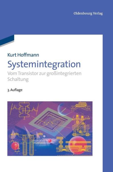 Cover for Kurt Hoffmann · Systemintegration: Vom Transistor Zur Grossintegrierten Schaltung (Gebundenes Buch) [3rd 3., Korrigierte Und Erweiterte edition] (2011)