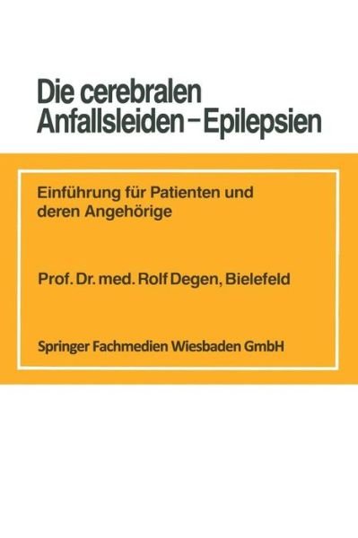 Cover for Degen, Rolf (Epilepsy Center Bethel, Bielefeld, Federal Republic of Germany) · Die Cerebralen Anfallsleiden -- Epilepsien: Einfuhrung Fur Patienten Und Deren Angehoerige (Taschenbuch) [1988 edition] (1988)