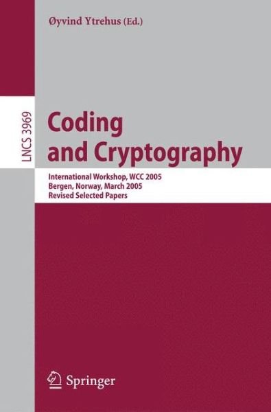 Cover for Xyvind Ytrehus · Coding and Cryptography: International Workshop, Wcc 2005, Bergen, Norway, March 14-18, 2005, Revised Selected Papers - Lecture Notes in Computer Science / Security and Cryptology (Pocketbok) (2006)