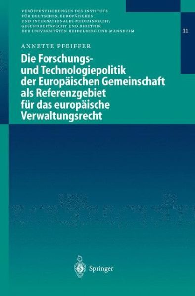 Cover for Annette Pfeiffer · Die Forschungs- Und Technologiepolitik Der EuropÃ¯Â¿Â½ischen Gemeinschaft ALS Referenzgebiet FÃ¯Â¿Â½r Das EuropÃ¯Â¿Â½ische Verwaltungsrecht - Ver?ffentlichungen Des Instituts F?r Deutsches, Europ?isches (Hardcover Book) [2003 edition] (2003)