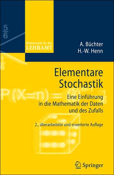 Cover for Andreas Buchter · Elementare Stochastik: Eine Einfuhrung in Die Mathematik Der Daten Und Des Zufalls - Mathematik Fur Das Lehramt (Paperback Book) [2nd edition] (2007)