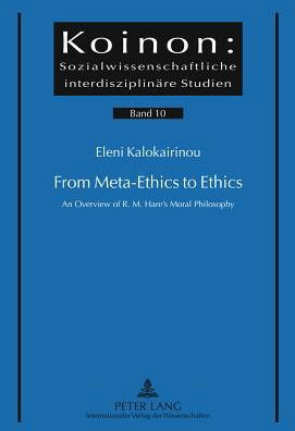 Cover for Eleni M. Kalokairinou · From Meta-Ethics to Ethics: An Overview of R. M. Hare's Moral Philosophy - Koinon: Sozialwissenschaftliche interdisziplinaere Studien (Hardcover Book) [New edition] (2011)