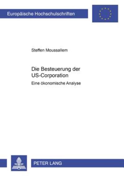 Cover for Steffen Moussallem · Die Besteuerung Der Us-Corporation: Eine Oekonomische Analyse - Europaeische Hochschulschriften / European University Studie (Paperback Book) [German edition] (2001)