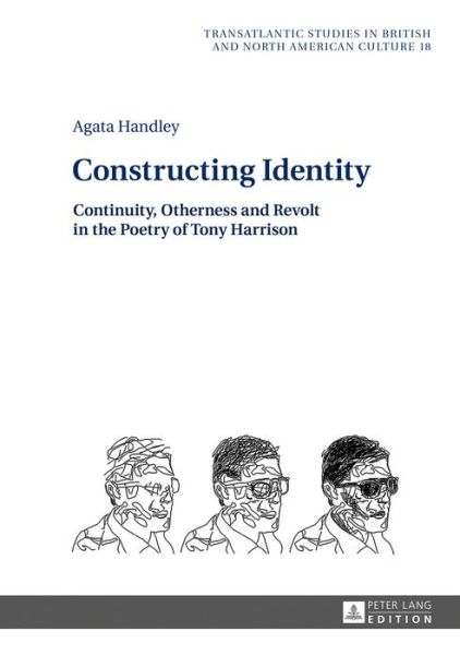 Cover for Agata Handley · Constructing Identity: Continuity, Otherness and Revolt in the Poetry of Tony Harrison - Transatlantic Studies in British and North American Culture (Hardcover Book) [New edition] (2016)