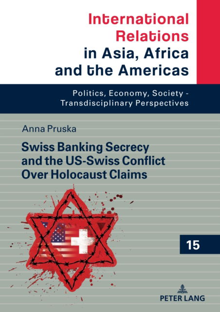 Cover for Anna Berenika Pruska · Swiss Banking Secrecy and the US-Swiss Conflict Over Holocaust Claims - International Relations in Asia, Africa and the Americas (Hardcover Book) [New edition] (2022)