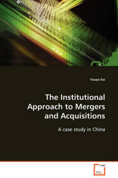 Cover for Yiwen Fei · The Institutional Approach to Mergers and Acquisitions: a Case Study in China (Paperback Bog) (2009)