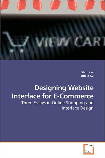 Designing Website Interface for E-commerce: Three Essays in Online Shopping and Interface Design - Yunjie Xu - Books - VDM Verlag Dr. Müller - 9783639227819 - January 26, 2010