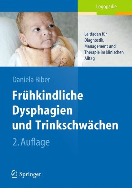 Cover for Daniela Biber · Fruhkindliche Dysphagien und Trinkschwachen: Leitfaden fur Diagnostik, Management und Therapie im klinischen Alltag (Paperback Book) (2014)