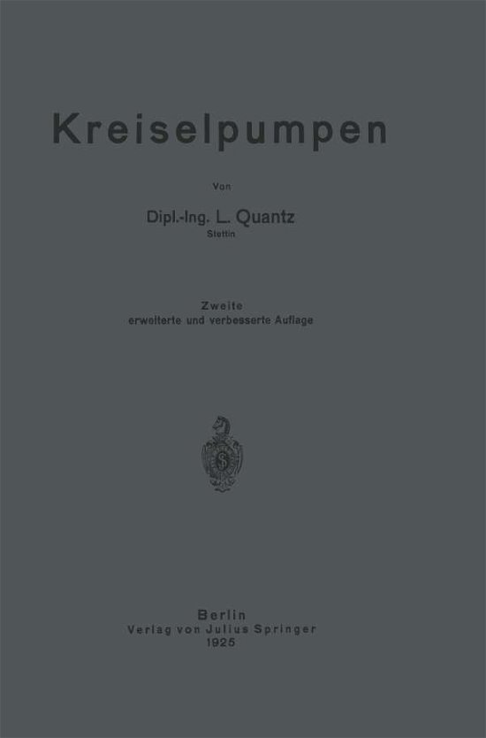 Kreiselpumpen: Eine Einfuhrung in Wesen, Bau Und Berechnung Von Kreisel- Oder Zentrifugalpumpen - L Quantz - Kirjat - Springer-Verlag Berlin and Heidelberg Gm - 9783642902819 - 1925