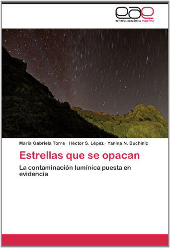Cover for Yanina N. Buchiniz · Estrellas Que Se Opacan: La Contaminación Lumínica Puesta en Evidencia (Paperback Book) [Spanish edition] (2012)