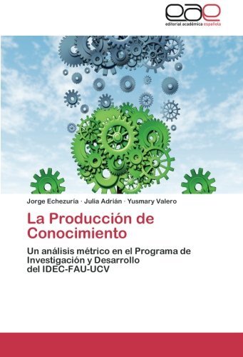 Cover for Yusmary Valero · La Producción De Conocimiento: Un Análisis Métrico en El Programa De Investigación Y Desarrollo  Del Idec-fau-ucv (Pocketbok) [Spanish edition] (2013)