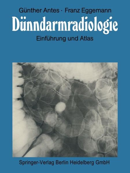 Cover for Gunther Antes · Dunndarmradiologie: Einfuhrung Und Atlas (Paperback Book) [Softcover Reprint of the Original 1st 1986 edition] (2012)