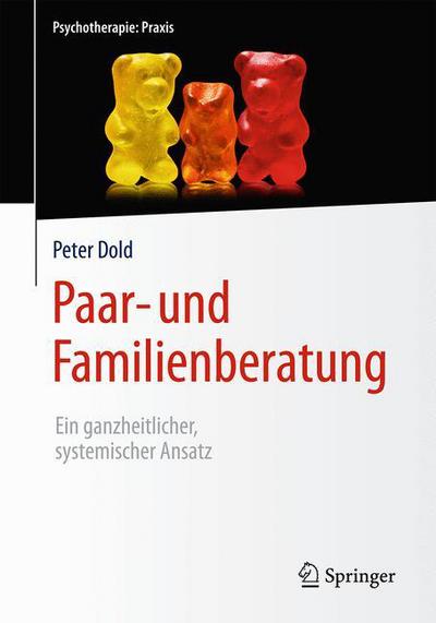 Cover for Peter Dold · Paar- und Familienberatung: Ein ganzheitlicher, systemischer Ansatz - Psychotherapie: Praxis (Hardcover Book) (2016)