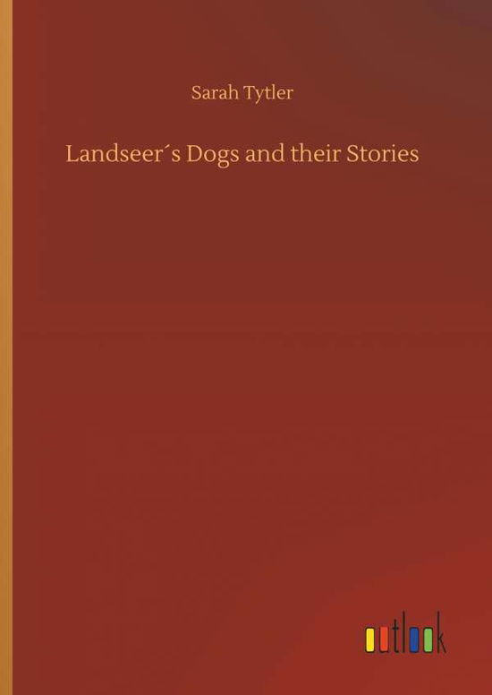 Cover for Sarah Tytler · LandseerÃ¯Â¿Â½s Dogs and Their Stories (Hardcover Book) (2018)