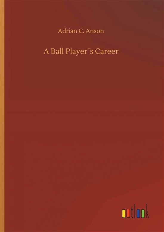 Cover for Anson · A Ball Player s Career (Bok) (2019)