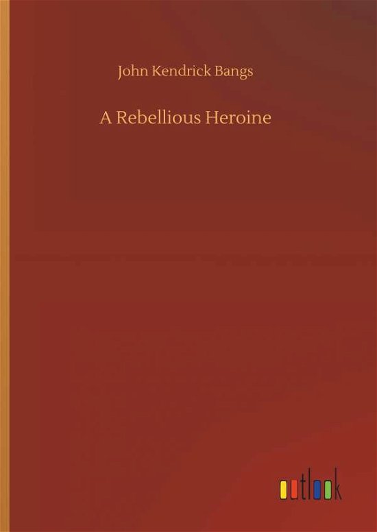 Cover for Bangs · A Rebellious Heroine (Bog) (2019)