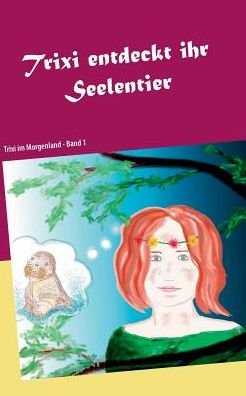 Cover for Philipp Wohlwill · Trixi entdeckt ihr Seelentier: Trixi im Morgenland (Paperback Bog) (2019)