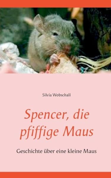 Cover for Wobschall · Spencer, die pfiffige Maus (Book) (2020)