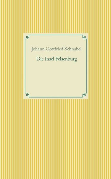 Cover for Johann Gottfried Schnabel · Die Insel Felsenburg (Paperback Book) (2020)