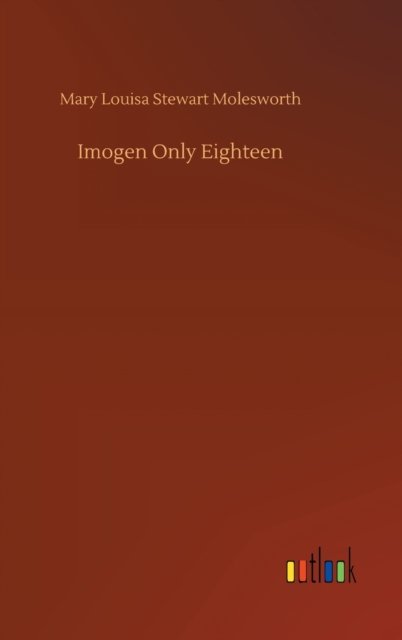Cover for Mary Louisa Stewart Molesworth · Imogen Only Eighteen (Hardcover Book) (2020)