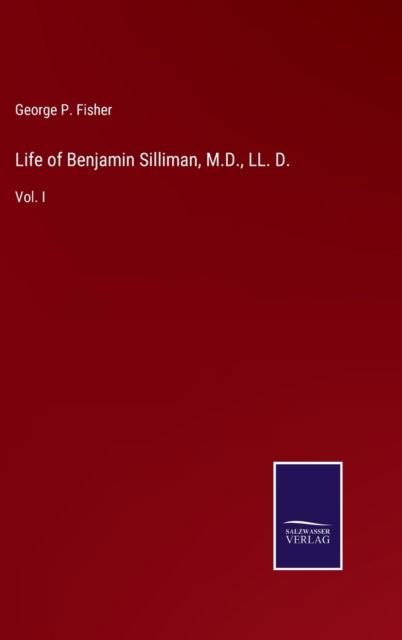 Cover for George P. Fisher · Life of Benjamin Silliman, M.D., LL. D. (Gebundenes Buch) (2021)